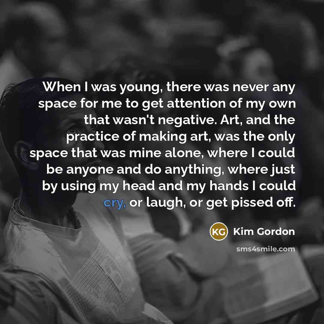 “When I was young, there was never any space for…” quote by Kim Gordon