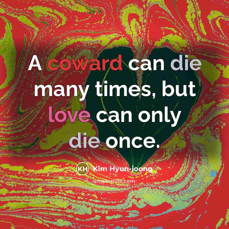 “A coward can die many times, but love can only…” quote by Kim Hyun-joong