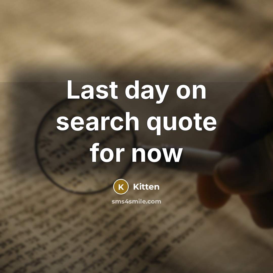 “Last day on search quote for now…” quote by Kitten