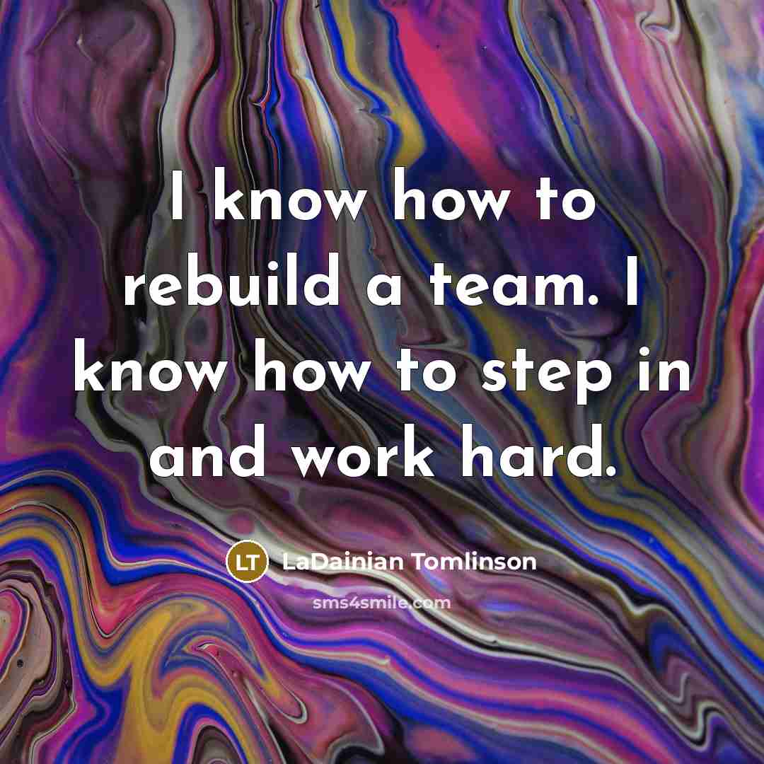“I know how to rebuild a team. I know how…” quote by LaDainian Tomlinson