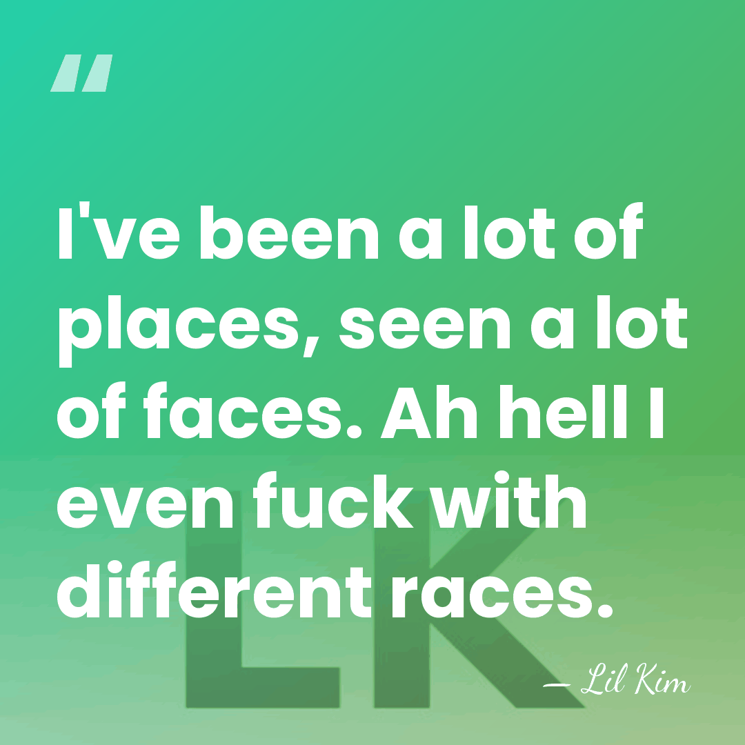 I've been a lot of places, seen a lot of faces. Ah&hellip; - Lil Kim