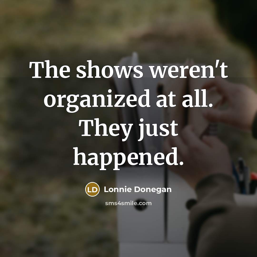“The shows weren't organized at all. They just happened.…” quote by Lonnie Donegan