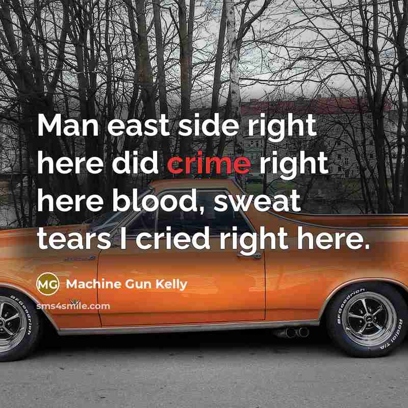 “Man east side right here did crime right here blood,…” quote by Machine Gun Kelly