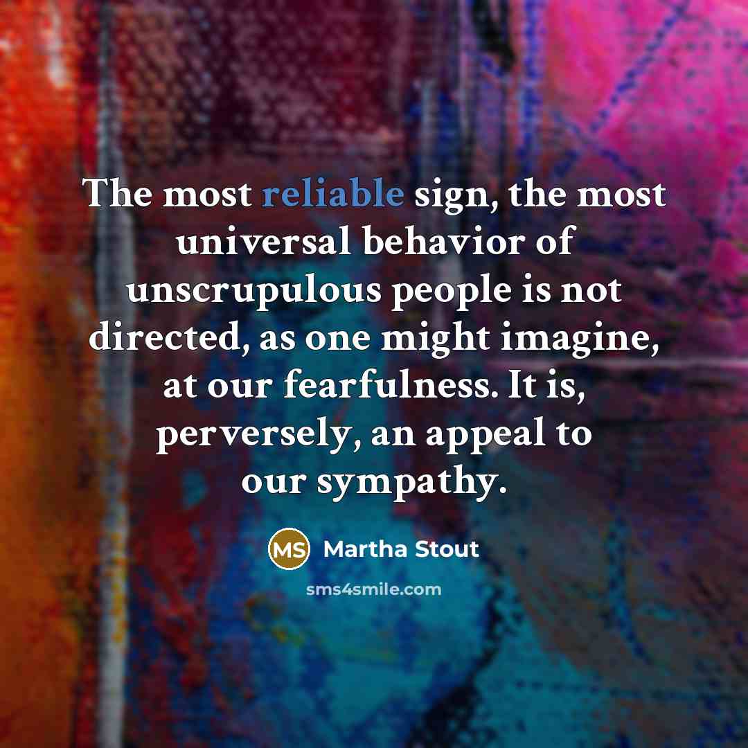 “The most reliable sign, the most universal behavior of unscrupulous…” quote by Martha Stout