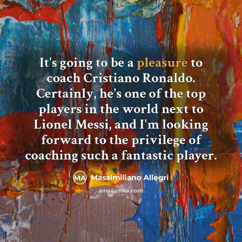 “It's going to be a pleasure to coach Cristiano Ronaldo.…” quote by Massimiliano Allegri