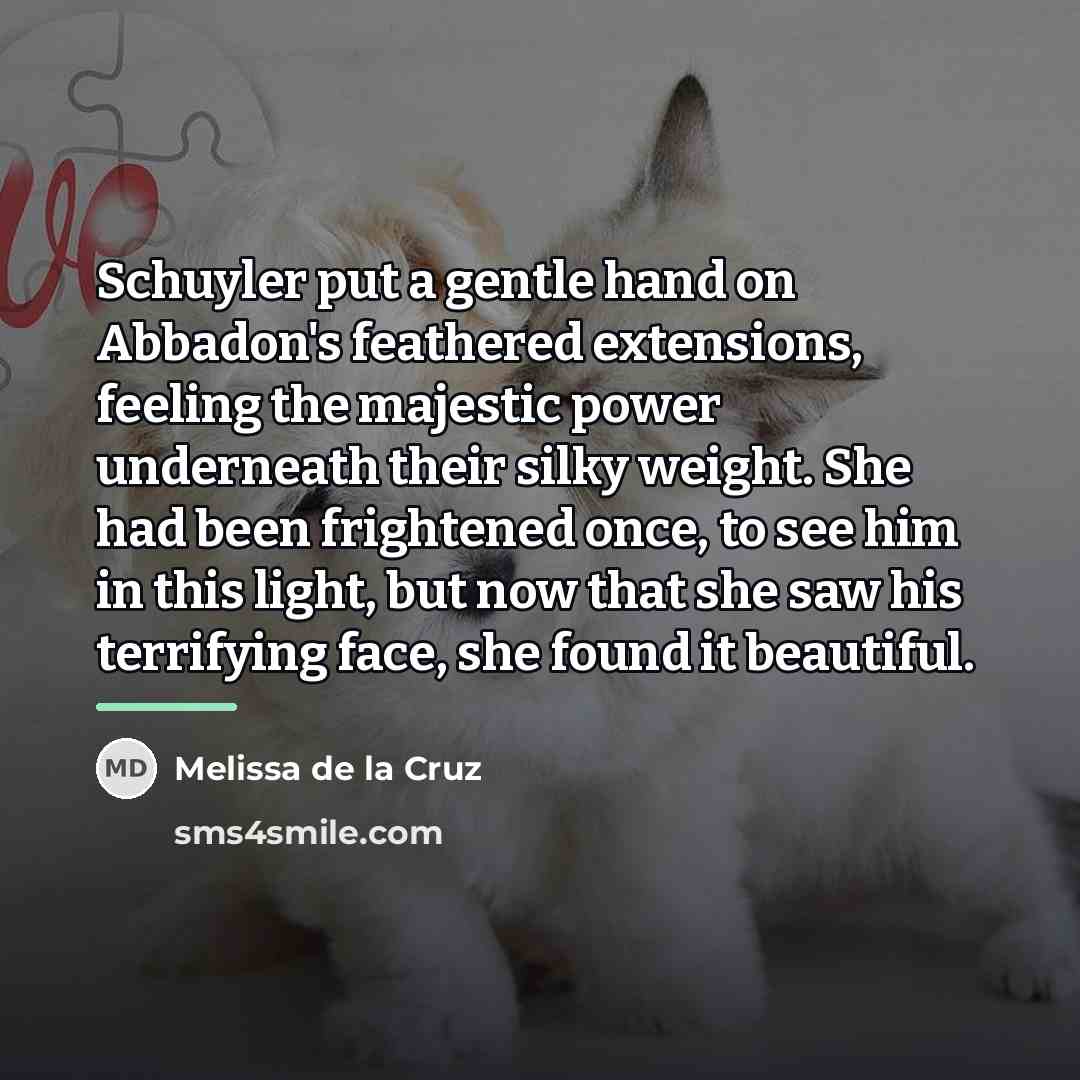 “Schuyler put a gentle hand on Abbadon's feathered extensions, feeling…” quote by Melissa de la Cruz