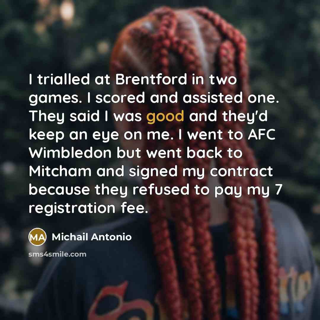 “I trialled at Brentford in two games. I scored and…” quote by Michail Antonio
