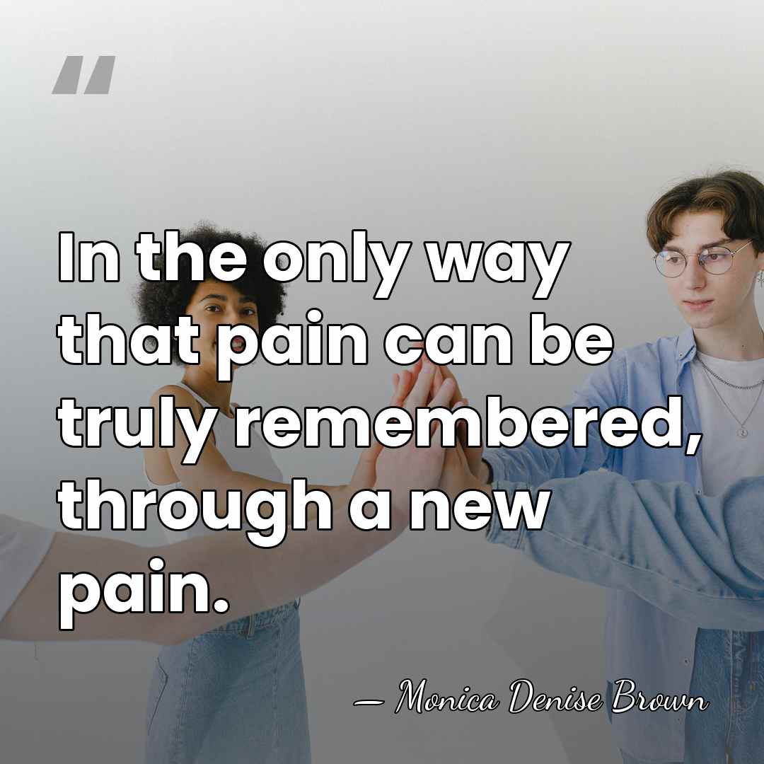 In the only way that pain can be truly remembered, through a&hellip; - Monica Denise Brown