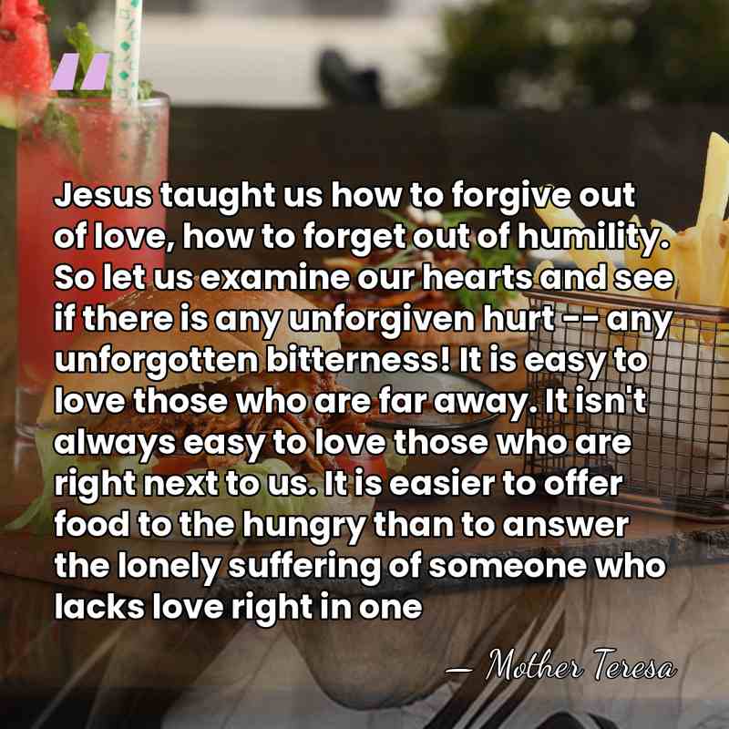 Jesus taught us how to forgive out of love, how to forget&hellip; - Mother Teresa