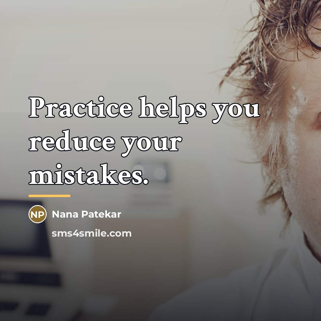 “Practice helps you reduce your mistakes.…” quote by Nana Patekar