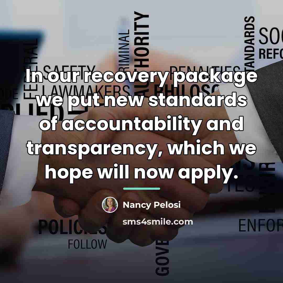 “In our recovery package we put new standards of accountability…” quote by Nancy Pelosi