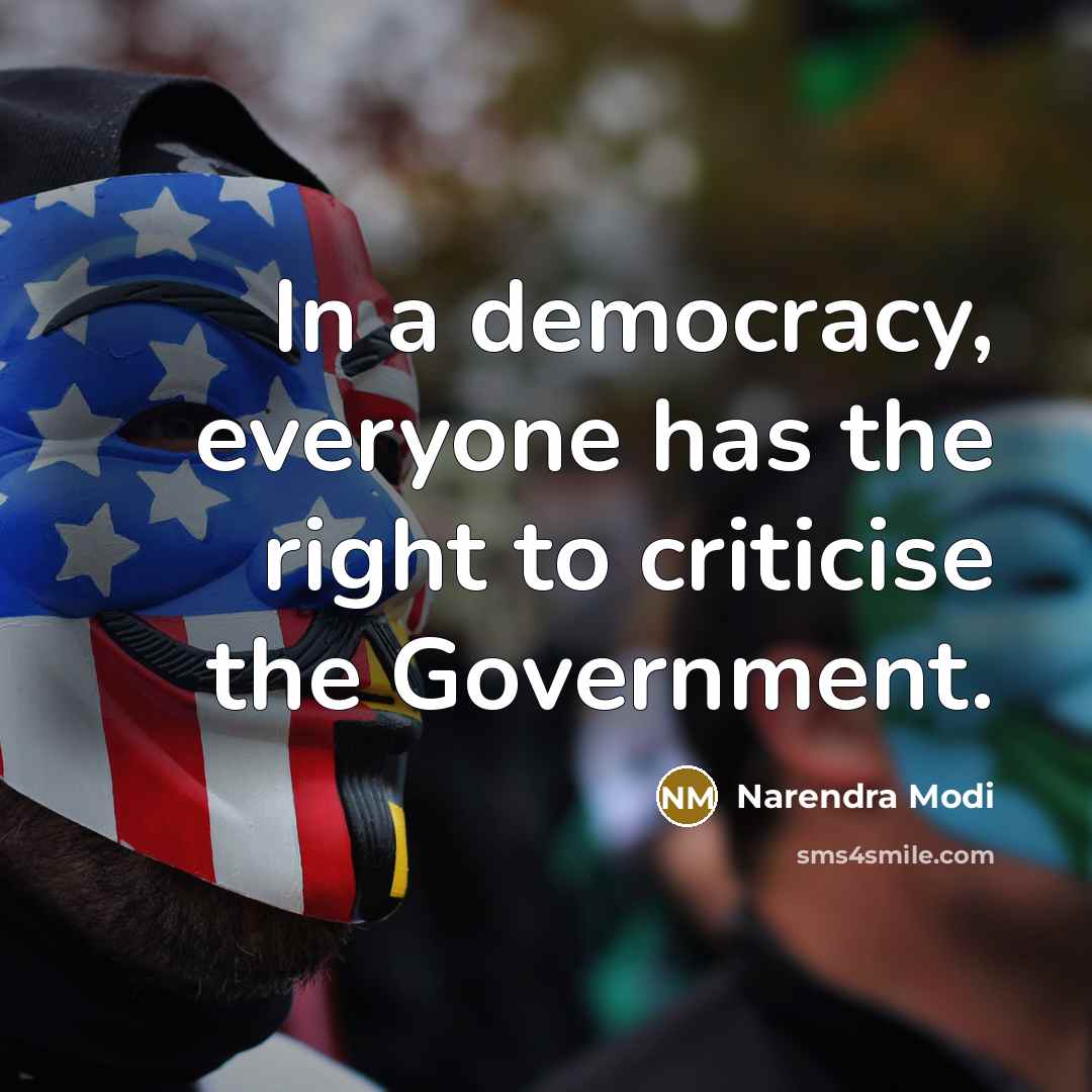 “In a democracy, everyone has the right to criticise the…” quote by Narendra Modi