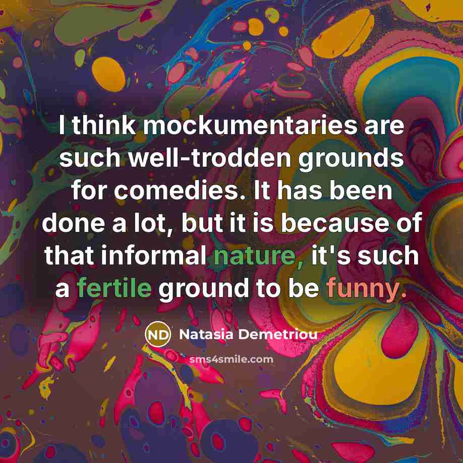 “I think mockumentaries are such well-trodden grounds for comedies. It…” quote by Natasia Demetriou