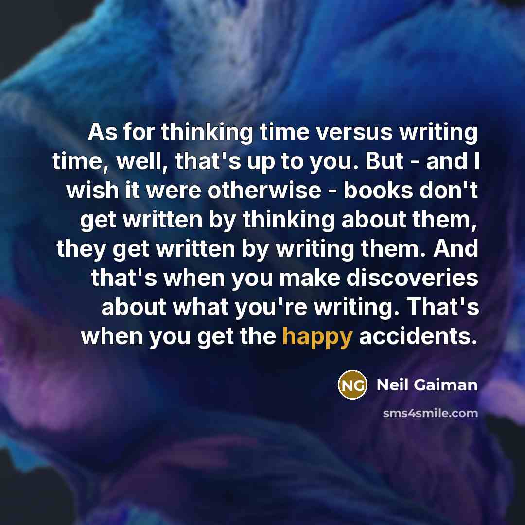 “As for thinking time versus writing time, well, that's up…” quote by Neil Gaiman