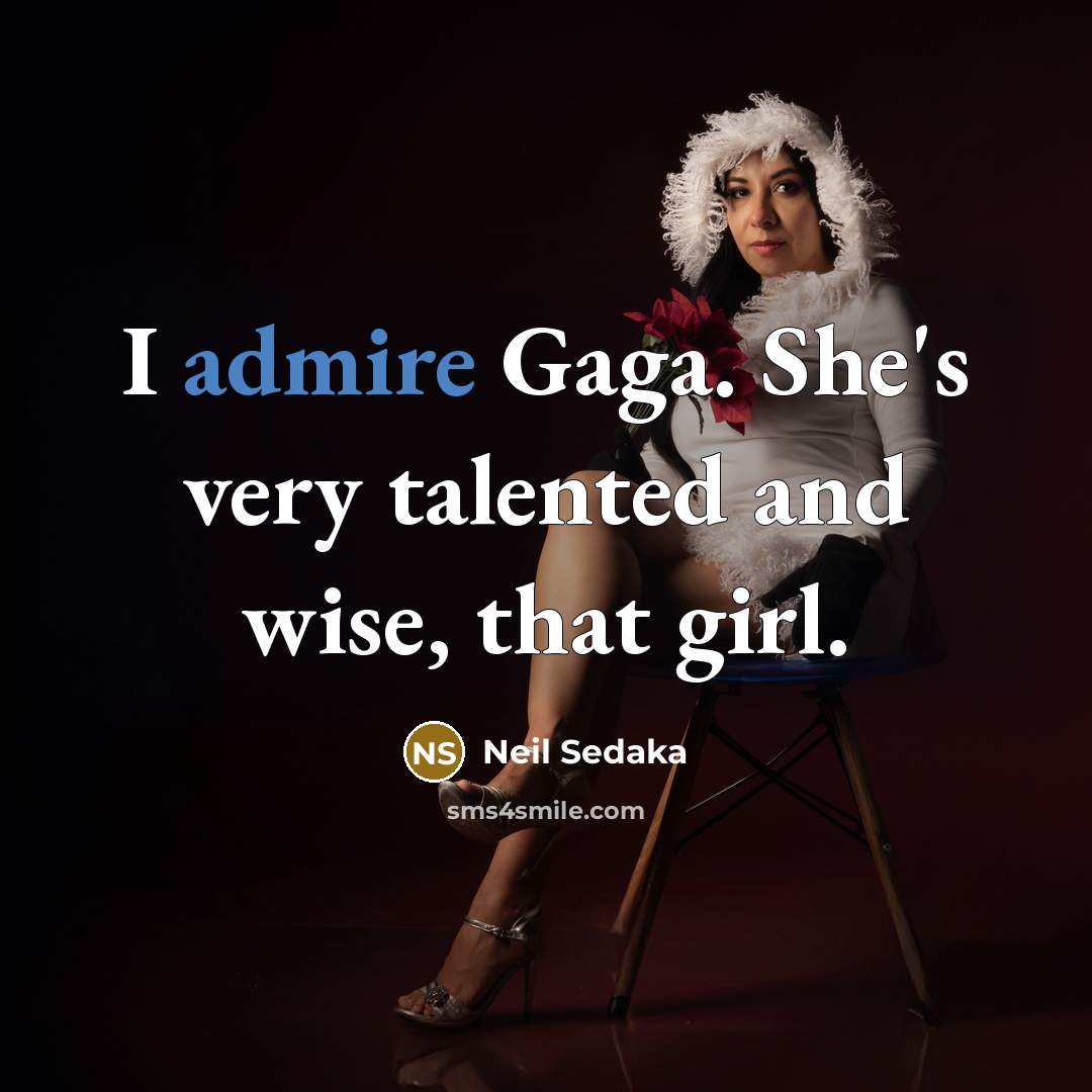 “I admire Gaga. She's very talented and wise, that girl.…” quote by Neil Sedaka