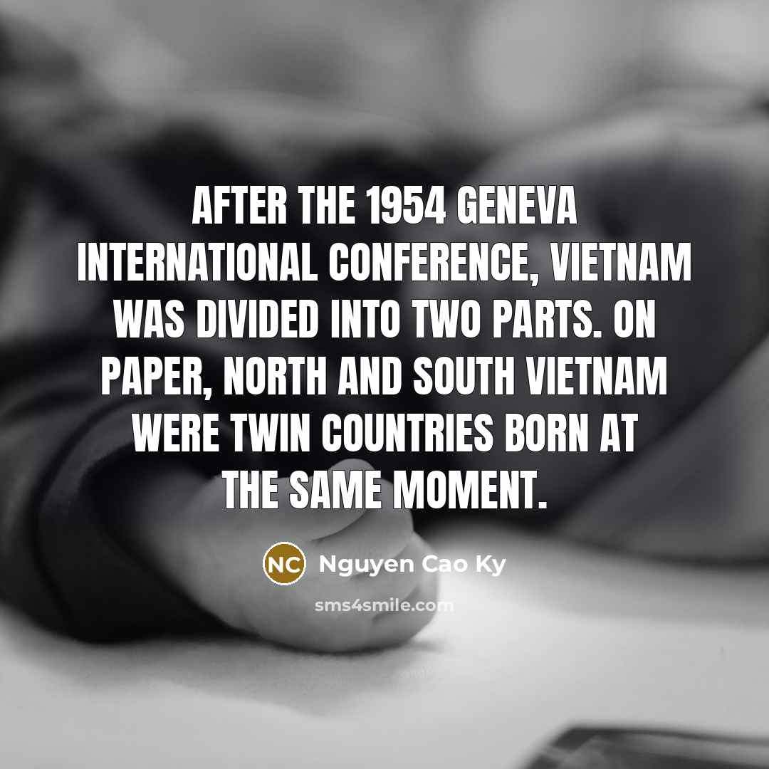 “After the 1954 Geneva international conference, Vietnam was divided into…” quote by Nguyen Cao Ky