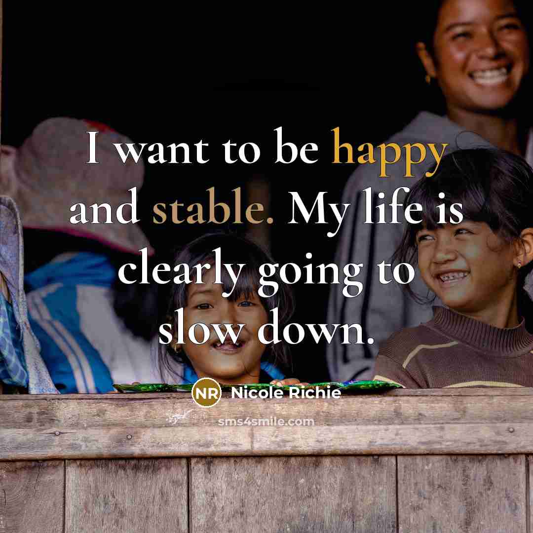 “I want to be happy and stable. My life is…” quote by Nicole Richie