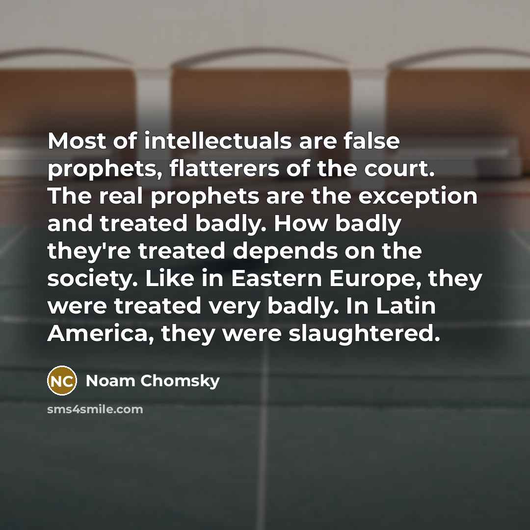 “Most of intellectuals are false prophets, flatterers of the court.…” quote by Noam Chomsky