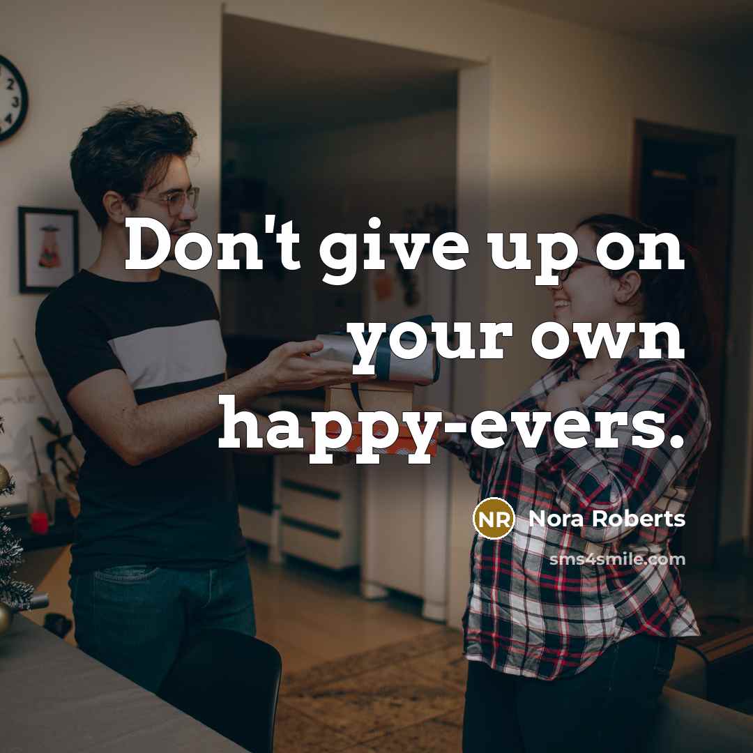 “Don't give up on your own happy-evers.…” quote by Nora Roberts