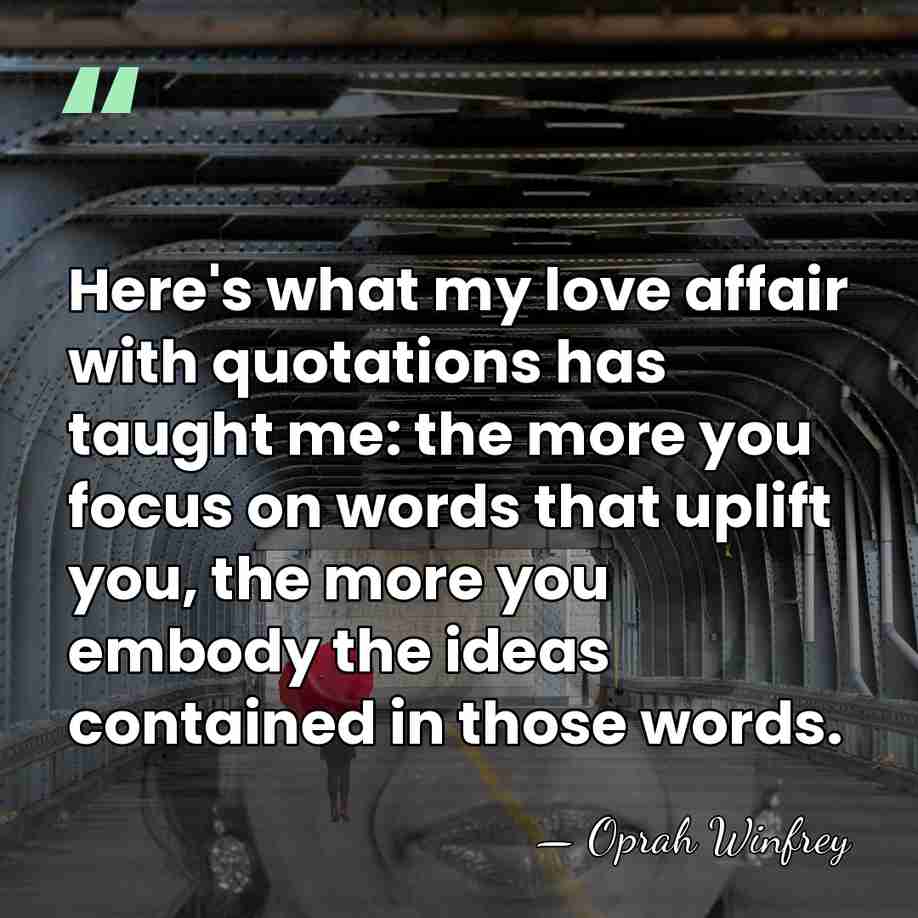 Here's what my love affair with quotations has taught me: the more&hellip; - Oprah Winfrey