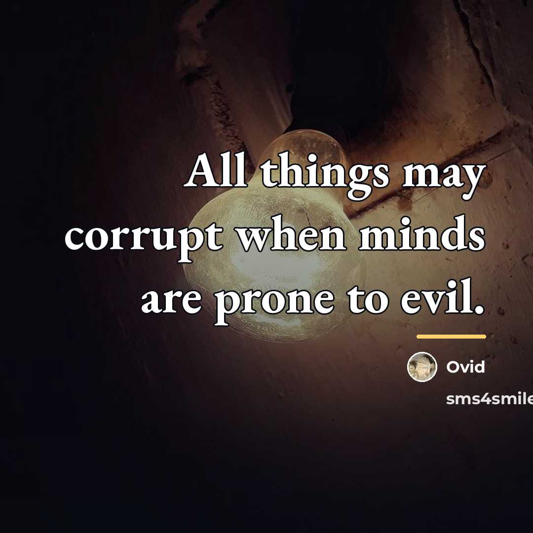 “All things may corrupt when minds are prone to evil.…” quote by Ovid