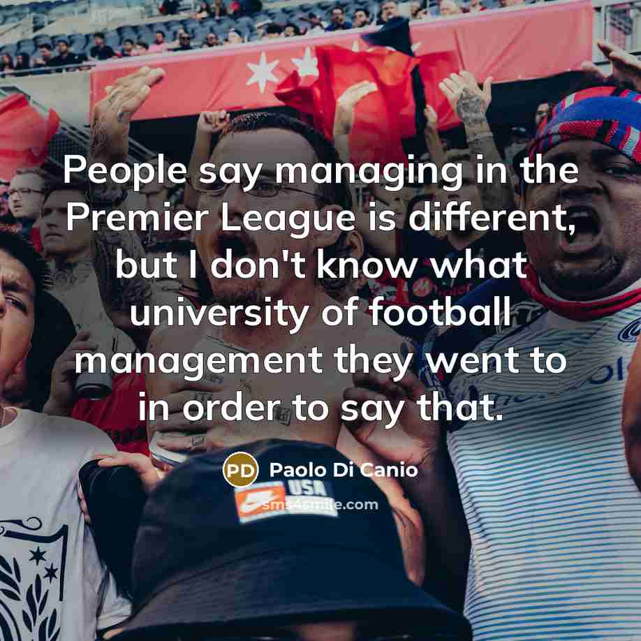 “People say managing in the Premier League is different, but…” quote by Paolo di Canio