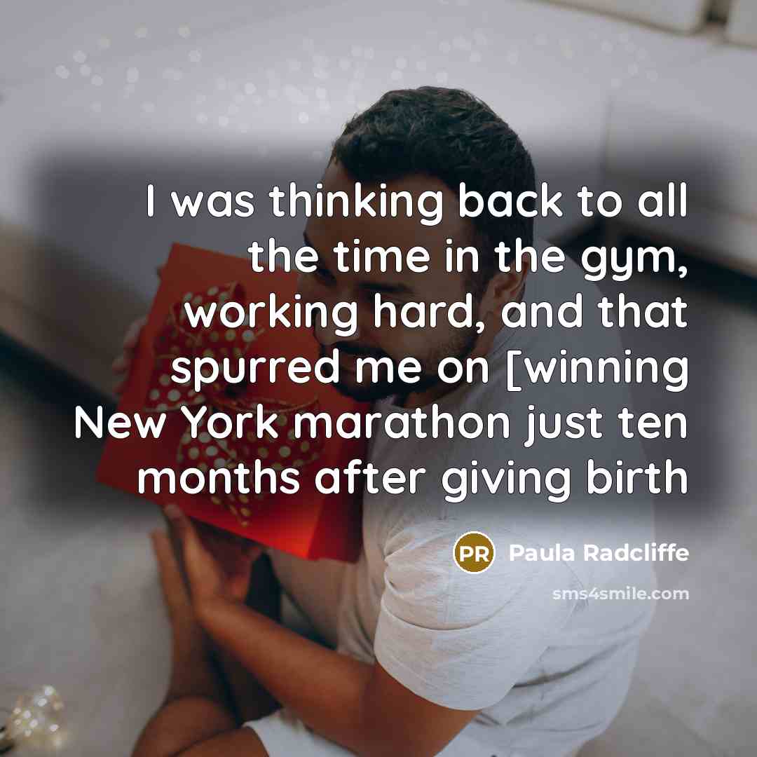“I was thinking back to all the time in the…” quote by Paula Radcliffe