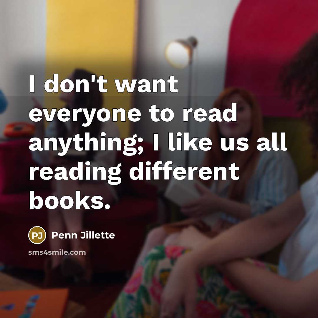 “I don't want everyone to read anything; I like us…” quote by Penn Jillette