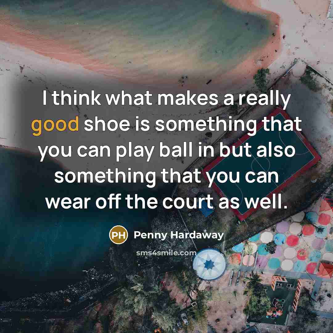 “I think what makes a really good shoe is something…” quote by Penny Hardaway