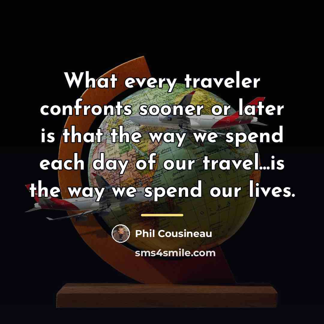 “What every traveler confronts sooner or later is that the…” quote by Phil Cousineau