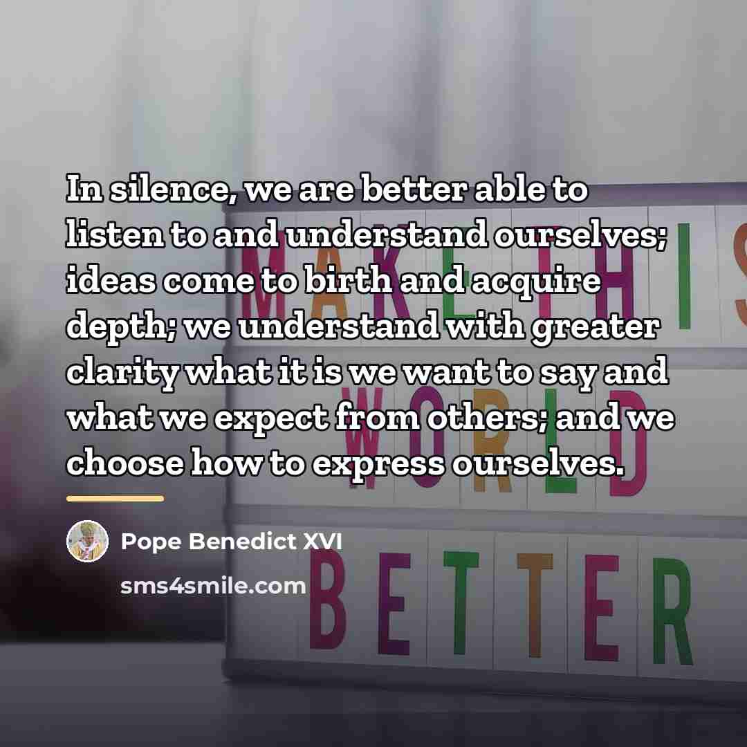 “In silence, we are better able to listen to and…” quote by Pope Benedict XVI