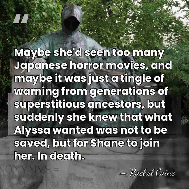 Maybe she'd seen too many Japanese horror movies, and maybe it was&hellip; - Rachel Caine
