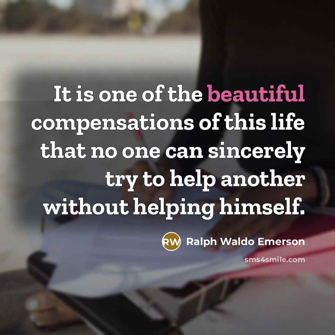 “It is one of the beautiful compensations of this life…” quote by Ralph Waldo Emerson