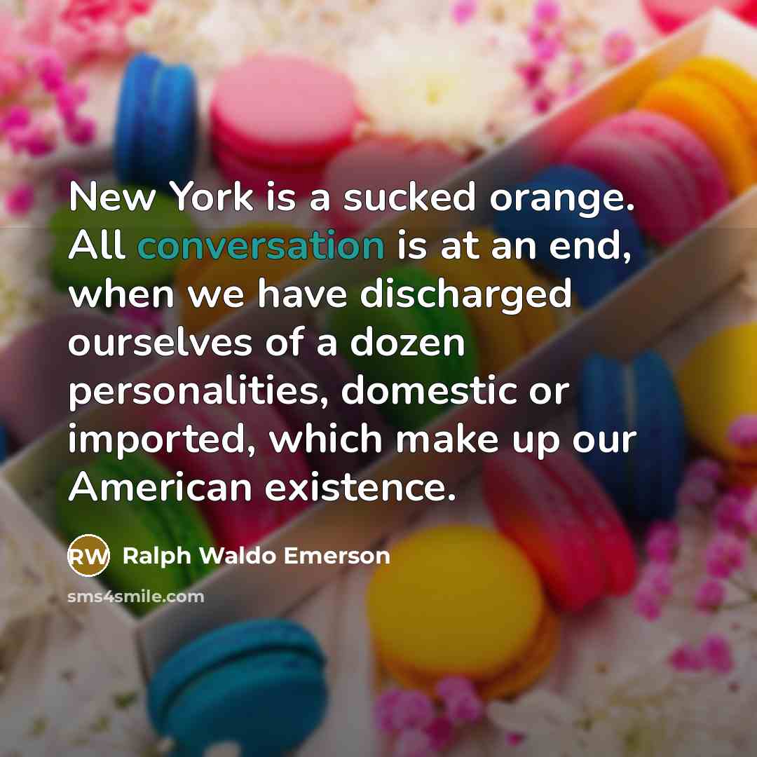 “New York is a sucked orange. All conversation is at…” quote by Ralph Waldo Emerson
