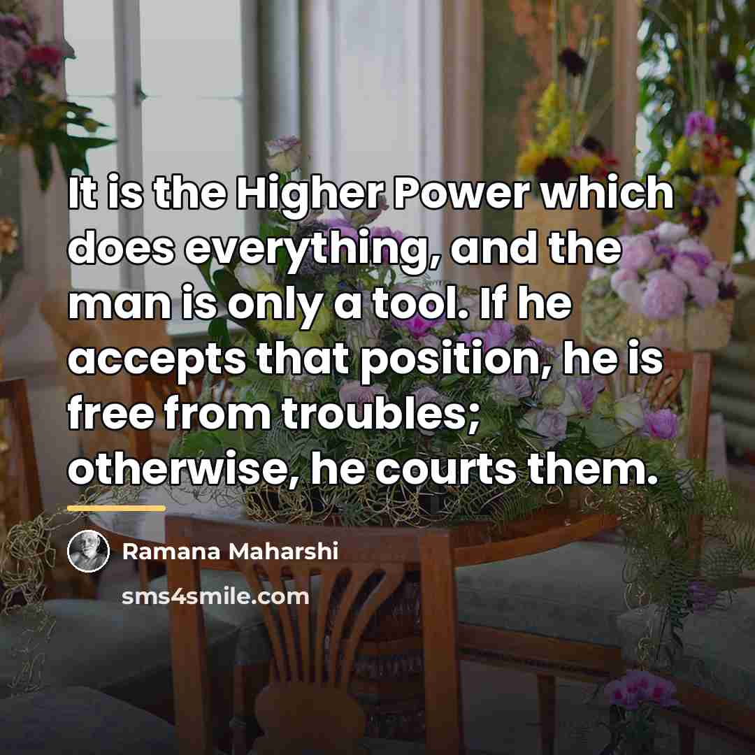 “It is the Higher Power which does everything, and the…” quote by Ramana Maharshi