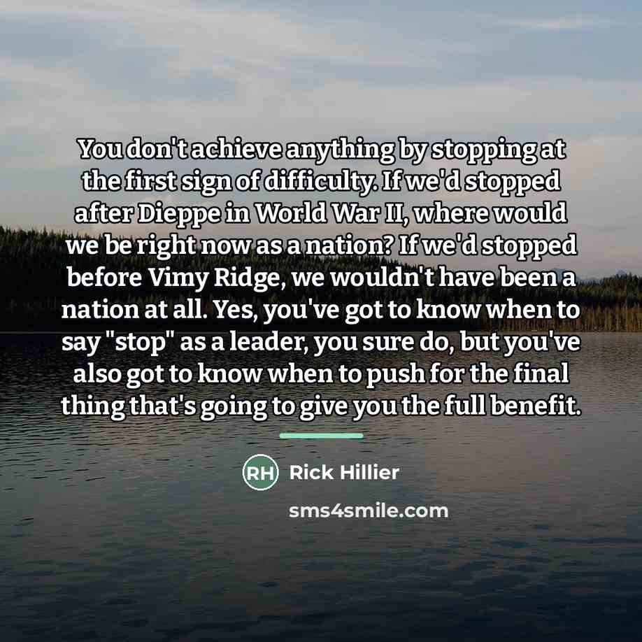 “You don't achieve anything by stopping at the first sign…” quote by Rick Hillier