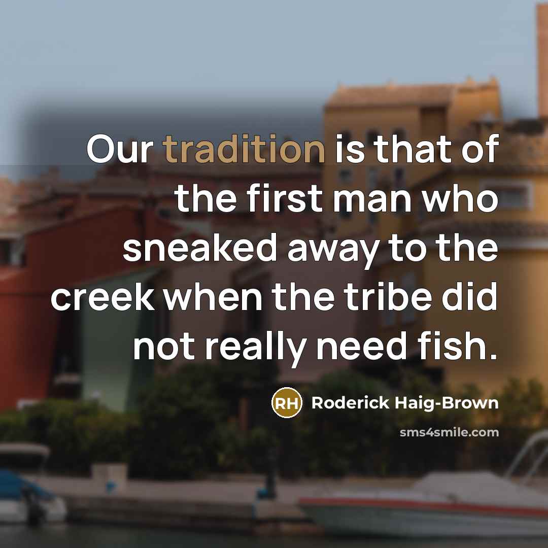 “Our tradition is that of the first man who sneaked…” quote by Roderick Haig-Brown