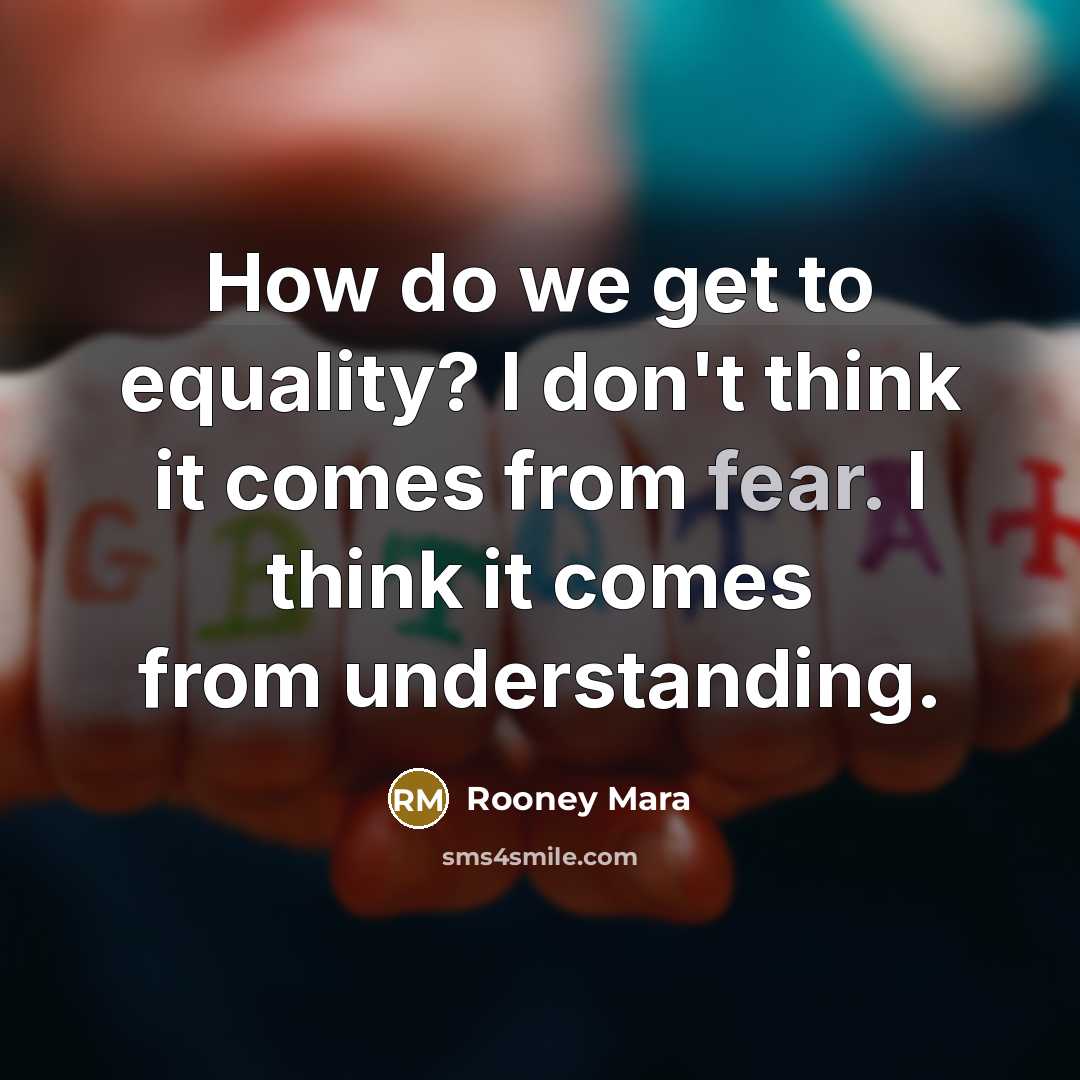 “How do we get to equality? I don't think it…” quote by Rooney Mara