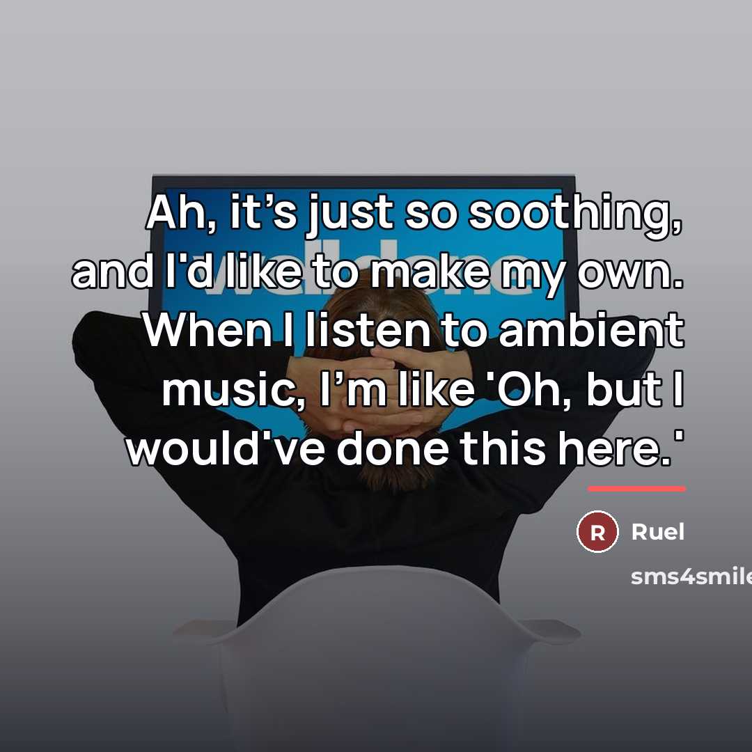 “Ah, it's just so soothing, and I'd like to make…” quote by Ruel