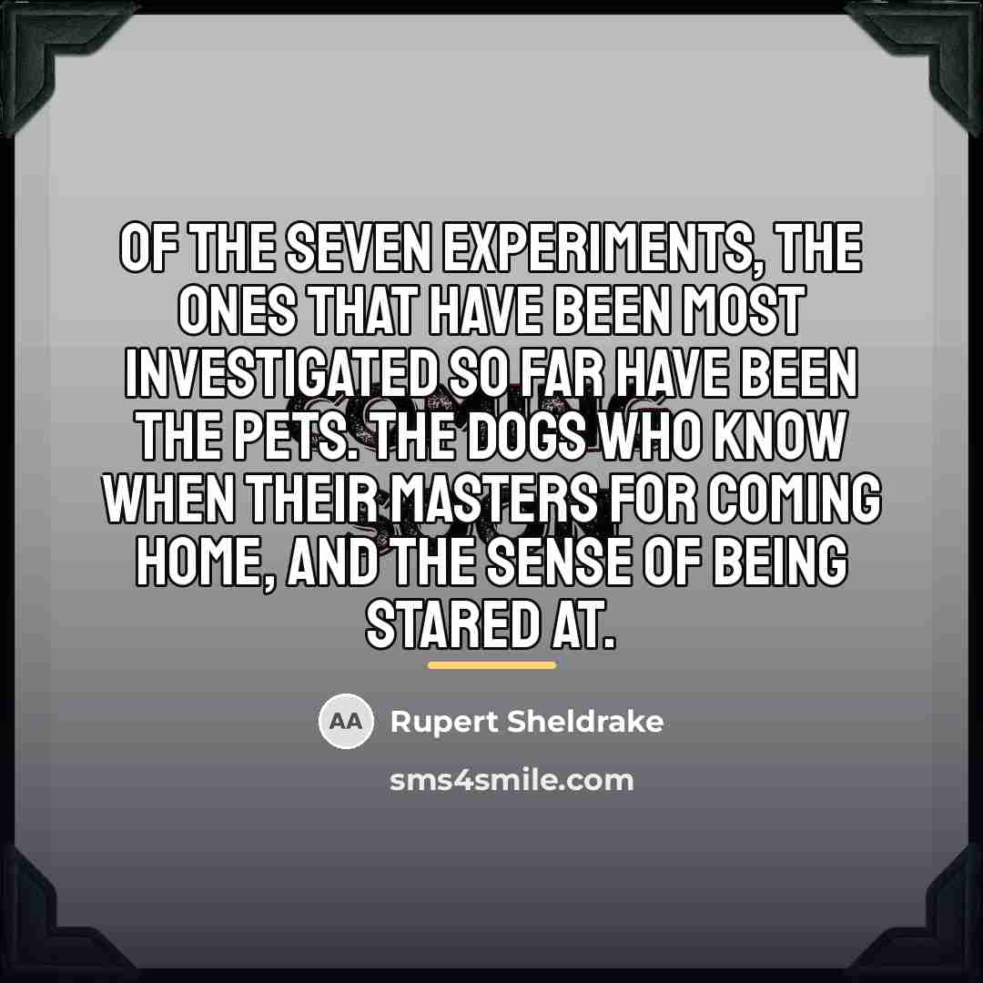 “Of the seven experiments, the ones that have been most…” quote by Rupert Sheldrake