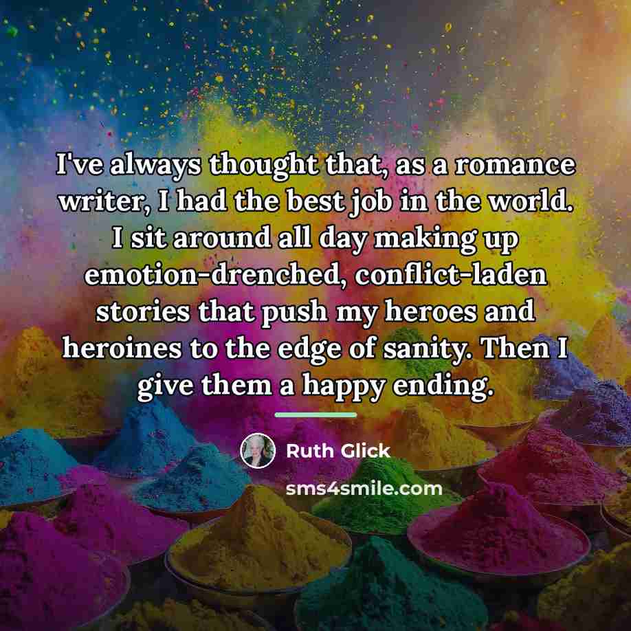“I've always thought that, as a romance writer, I had…” quote by Ruth Glick