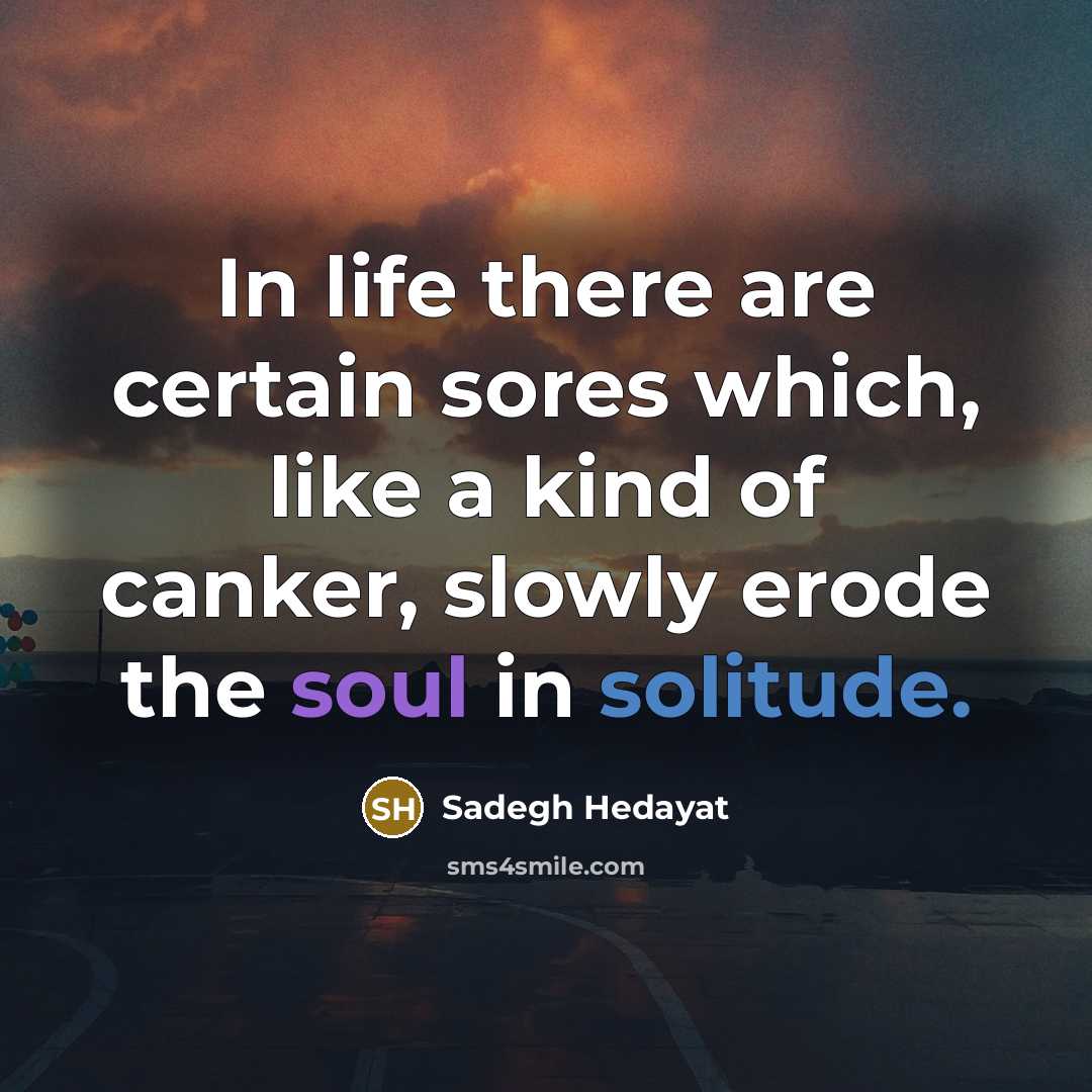 “In life there are certain sores which, like a kind…” quote by Sadegh Hedayat
