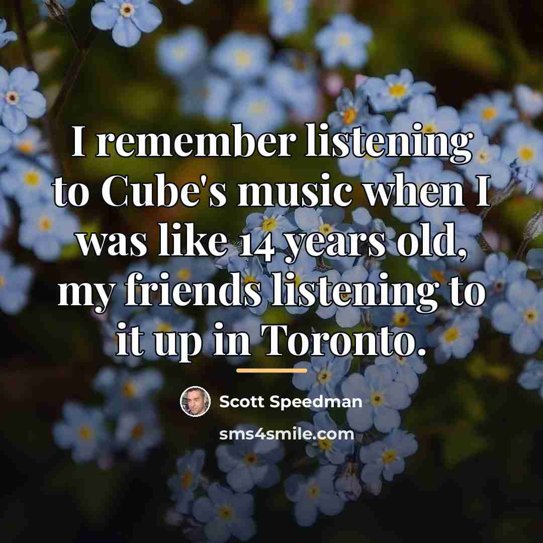 “I remember listening to Cube's music when I was like…” quote by Scott Speedman