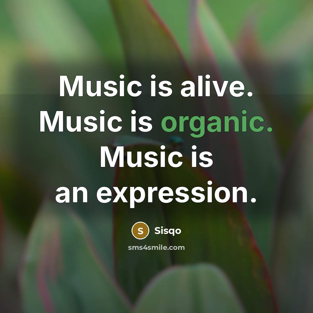 “Music is alive. Music is organic. Music is an expression.…” quote by Sisqo