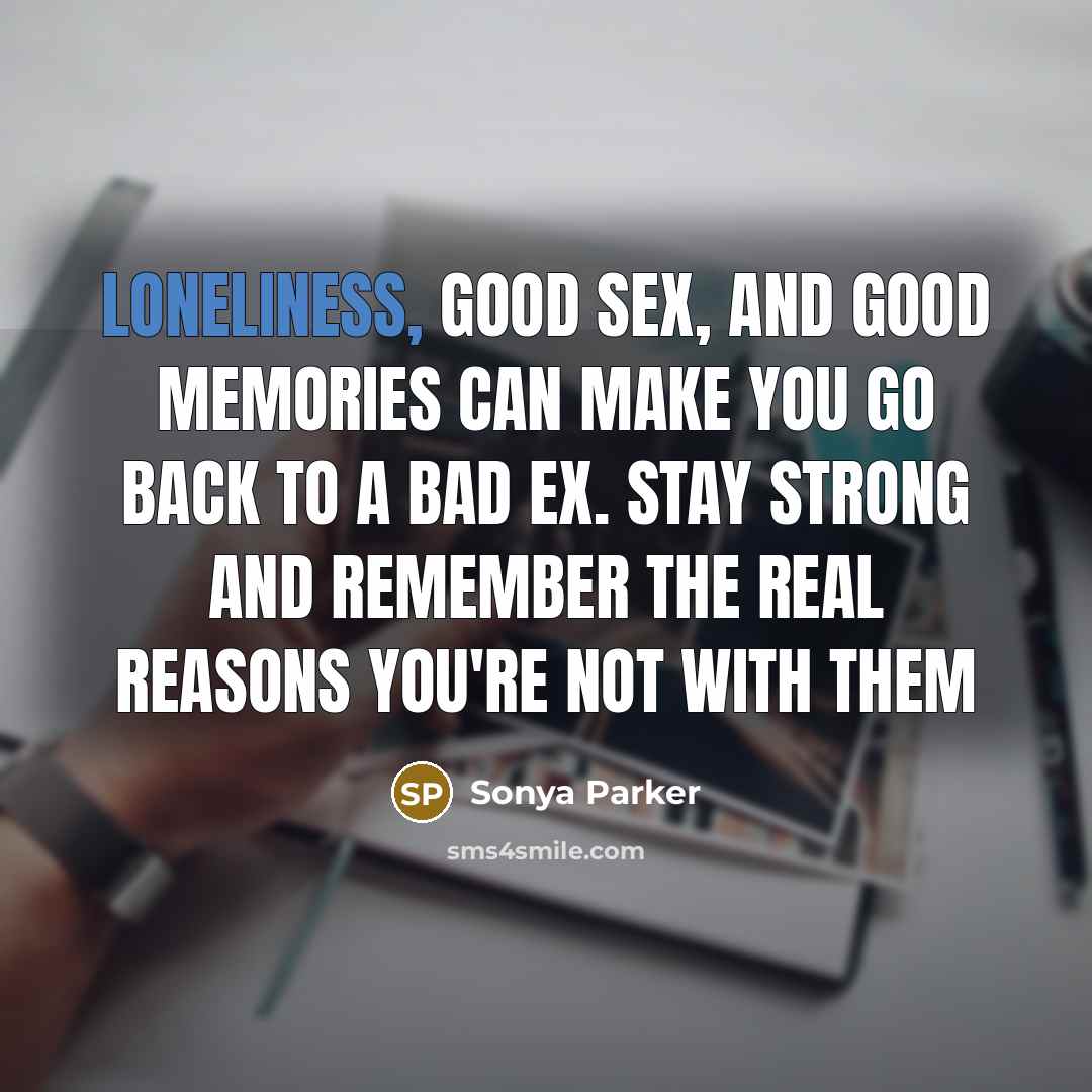 “Loneliness, good sex, and good memories can make you go…” quote by Sonya Parker