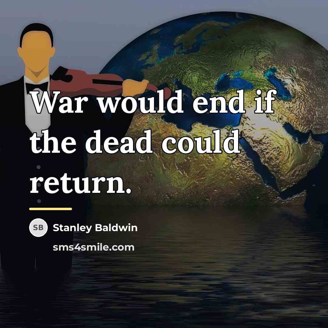 “War would end if the dead could return.…” quote by Stanley Baldwin