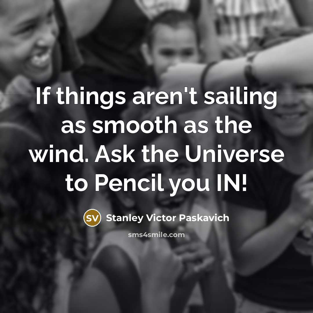 “If things aren't sailing as smooth as the wind. Ask…” quote by Stanley Victor Paskavich