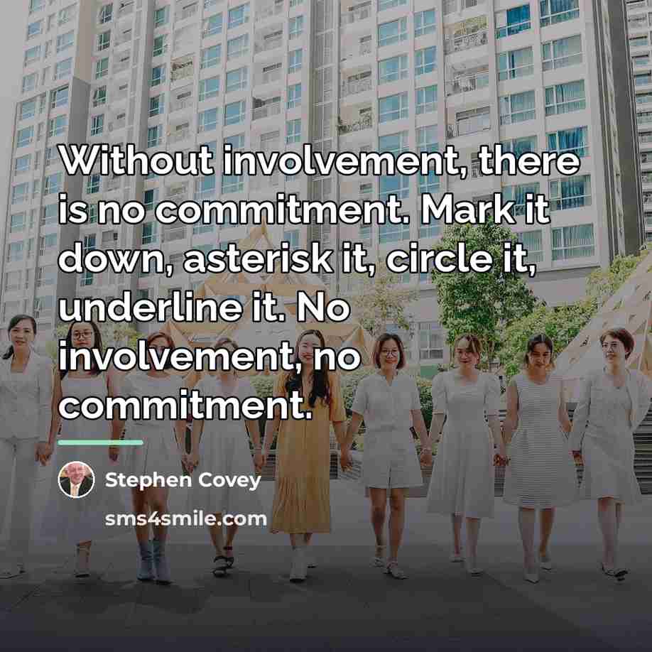 “Without involvement, there is no commitment. Mark it down, asterisk…” quote by Stephen Covey