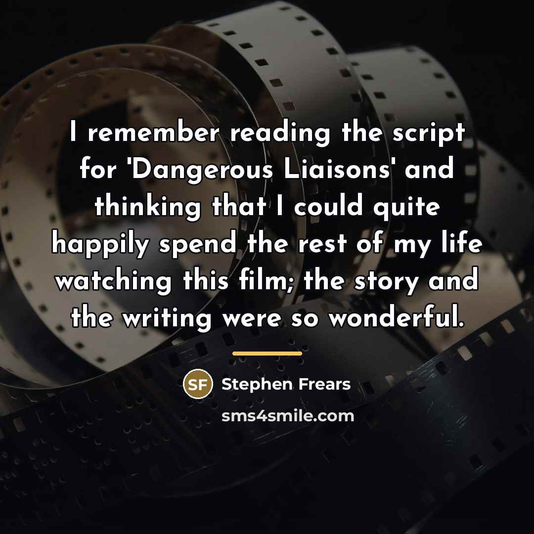 “I remember reading the script for 'Dangerous Liaisons' and thinking…” quote by Stephen Frears