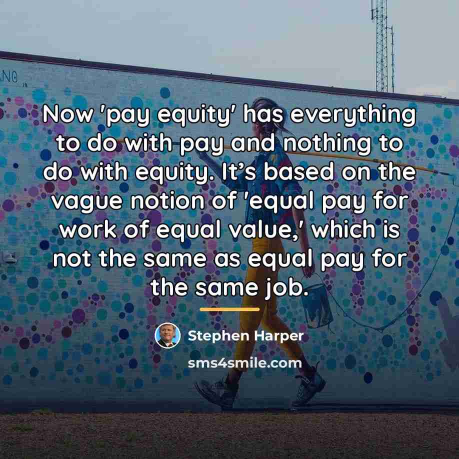 “Now 'pay equity' has everything to do with pay and…” quote by Stephen Harper